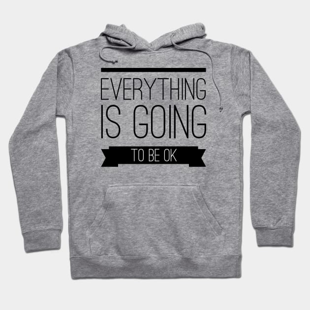 Everything is going to be ok Hoodie by wamtees